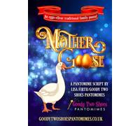 Mother Goose: An eggs-ellent family pantomime! (Goody Two Shoes Pantomimes)