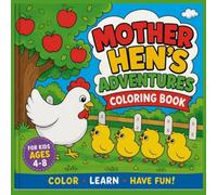 Mother Hen Adventures on the Farm: A Color-by-Story Coloring Book for Kids Ages 4-8 with 24 Farm Animal Adventures, Creative Activities, and Fun Learning Through Coloring