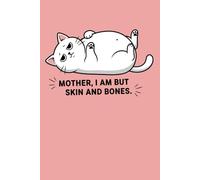 Mother, I Am But Skin and Bones: Cute & Hilarious Cat Quote Notebook 6x9 120 Pages for Women