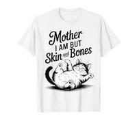 Mother I Am But Skin and Bones Funny Cat Humor Camiseta