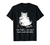Mother I Am But Skin and Bones | Funny Cat Lover Humor Camiseta
