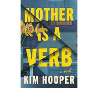 Mother Is a Verb: A Novel