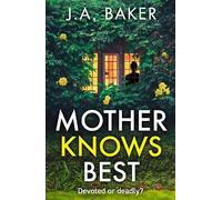 Mother Knows Best: A gripping, addictive, psychological thriller from J A Baker for 2026