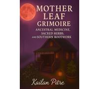 Mother Leaf Grimoire: Ancestral Medicine, Sacred Herbs, and Southern Rootwork (Daughters Of The Rift)