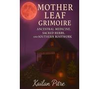 Mother Leaf Grimoire: Ancestral Medicine, Sacred Herbs, and Southern Rootwork (Daughters Of The Rift)