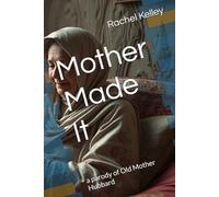 Mother Made It: a parody of Old Mother Hubbard