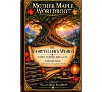 Mother Maple Worldroot - The Storyteller's World: Tales Across the Ages: Volume Four - Tales From Around the World