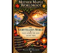 Mother Maple Worldroot - The Storyteller's World: Tales Across the Ages: Volume Three - Tales From Around the World