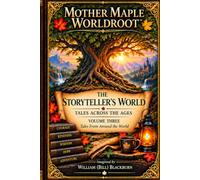 Mother Maple Worldroot - The Storyteller's World: Tales Across the Ages: Volume Three - Tales From Around the World