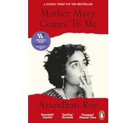 Mother Mary Comes To Me: The Sunday Times bestselling memoir from the Booker Prize-winning author of The God of Small Things