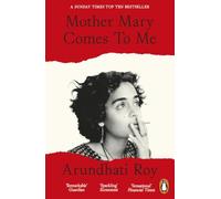 Mother Mary Comes To Me: The Sunday Times bestselling memoir from the Booker Prize-winning author of The God of Small Things