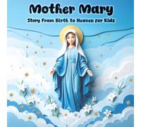 Mother Mary: Story From Birth to Heaven for Kids (Bible Stories for Kids)