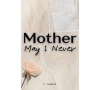 Mother May I Never