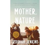 Mother, Nature: A 5,000-Mile Journey to Discover if a Mother and Son Can Survive Their Differences