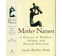 Mother Nature: A History of Mothers, Infants, and Natural Selection