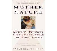 Mother Nature: Maternal Instincts and How They Shape the Human Species