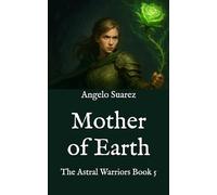 Mother of Earth: The Astral Warriors Book 5