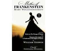 Mother of Frankenstein: Maria: or The Wrongs of Woman and Memoirs of the Author of A Vindication of the Rights of Woman (FountKor Classics)