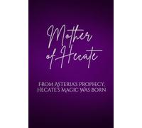 Mother of Hecate: From Asteria’s Prophecy, Hecate’s Magic Was Born
