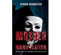 Mother of Manipulation: Where Faith is a Weapon and Love is a Lie: 1 (The Sins We Bury)