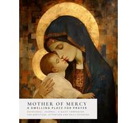 Mother of Mercy - A Dwelling Place For Prayer: 60 weeks - 496 pages - Devotional Journal - A quiet companion For gratitude, attention and daily offering (Sanctified Souls)