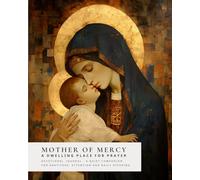 Mother Of Mercy: A dwelling place for prayer (Sanctified Souls)