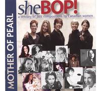 Mother of Pearl - Shebop! A Century of Jazz Compositions By Canadian