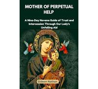 Mother Of Perpetual Help: A Nine-Day Novena Guide of Trust and Intercession Through Our Lady’s Unfailing Aid