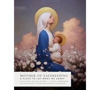 Mother of Safekeeping: A Place to Lay What We Carry