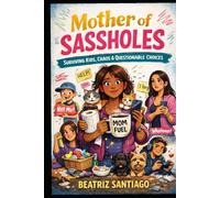 Mother Of Sass-Holes: Mother of Sass-holes: Because “Five More Minutes” Means Never and “I Forgot” Is a Lifestyle
