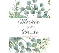 Mother of The Bride Wedding Planner: Perfect Organizer for Your Daughter's Big Day with Detailed Research, Checklists, Budget Planner, Worksheets, Guest List and More!