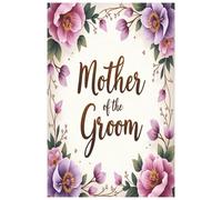 MOTHER OF THE GROOM: Elegant Lilac Floral Mother of the Groom Notebook - Wedding Planning Journal for the Groom’s Mom, 6x9 with 120 Pages for Notes & Memories