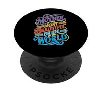 Mother Of The Most Beautiful Bride In The World PopSockets PopGrip Adhesivo