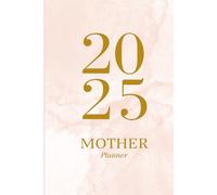 Mother Planner 2025: Balance Family & Self-Care - Daily, Weekly & Monthly with Meal Plans & Mom Goals