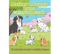 Mother & Puppy Dogs Coloring Book: 50 Adorable Breeds & Heartwarming Scenes for Dog Lovers of All Ages
