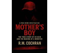 Mother’s Boy: The True Story of Ed Gein and the Making of a Monster (Dark Deeds: America’s Serial Killers Exposed)