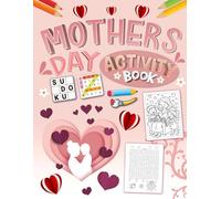 Mother’s Day Activity Book for Kids Ages 8-12: Fun Puzzles, Coloring Pages, Mazes, Word Search, Sudoku & Creative Activities to Celebrate Mom