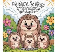 Mother’s Day: Animals & Their Babies Coloring Book, Cute Baby Animals & Their Moms - A Heartwarming Mother’s Day Coloring Gift: A Sweet Mother’s Day ... Adorable Animals & Their Little Ones,