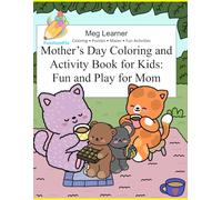 Mother’s Day Coloring and Activity Book for Kids: Fun and Play for Mom: Coloring, Puzzles, Mazes, Fun Activities