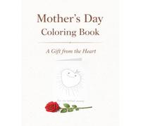 Mother’s Day Coloring Book: A Heartfelt Gift with Cute Scenes, Sweet Messages, Flowers, and Loving Moments to Color