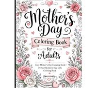 Mother’s Day Coloring Book for Adults: Cozy Mother’s Day Coloring Book | Perfect Mother’s Day Gifts Coloring Book