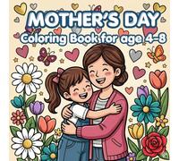 Mother’s Day Coloring Book for Kids Ages 4-8 Cute Mom and Me Coloring Pages | Love, Family & Sweet Moments with Mom: Fun & Easy Activity Book | ... Love | Perfect Mother’s Day Gift from Kids