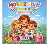Mother’s Day Coloring Book for Kids Ages 4-8: Simple Designs with Hearts and Flowers: A Creative Way for Children to Make a Special Gift for Mom