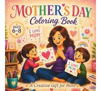 Mother’s Day Coloring Book for Kids Ages 6-8: Easy and Cute Coloring Pages with Family Moments, Imagination and Fantasy Fun | A Sweet Gift from Kids to Mom