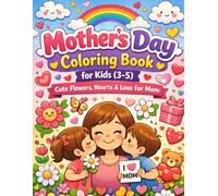 Mother’s Day Coloring Book for Kids: Cute Flowers, Hearts & Love for Mom | Ages 3-5