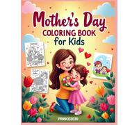 Mother’s Day Coloring Book for Kids: Cute & Heartwarming Pages to Celebrate Mom with Love, Flowers, Sweet Messages & Fun Family Scenes