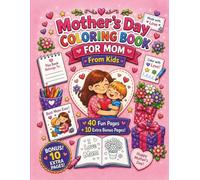 Mother’s Day Coloring Book for Mom from Kids: A Cute and Easy Coloring & Memory Book with Pages to Color, Draw, and Write Love