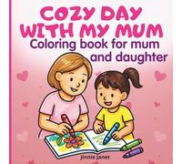 Mother’s Day Coloring Book for Mum and Daughter: Cozy Day with My Mum: Cute Activity Book for Toddlers and Preschoolers with Simple Designs to Color ... Girls | Perfect for Bonding and Creativity