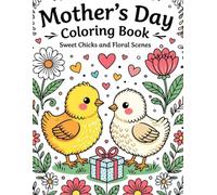 Mother’s Day Coloring Book: Sweet Chicks and Floral Scenes