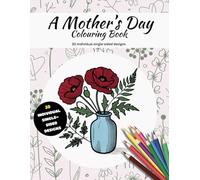Mother’s Day Colouring Book: A Beautiful Collection of Flowers, Candles, Butterflies & Love